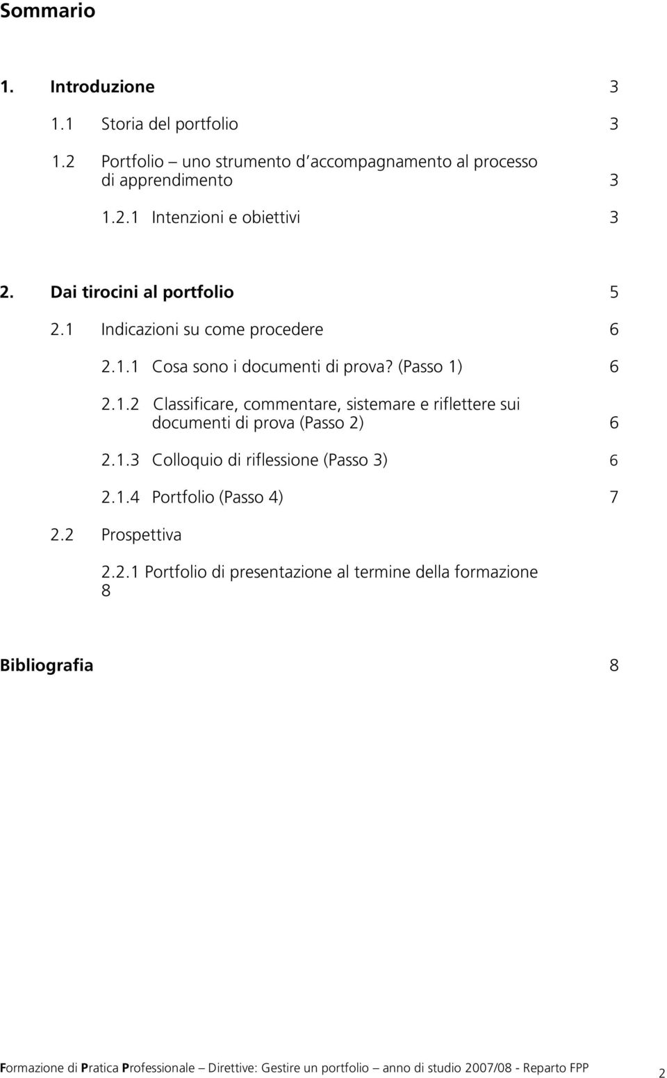 (Passo 1) 6 2.1.2 Classificare, commentare, sistemare e riflettere sui documenti di prova (Passo 2) 6 2.1.3 Colloquio di riflessione (Passo 3) 6 2.