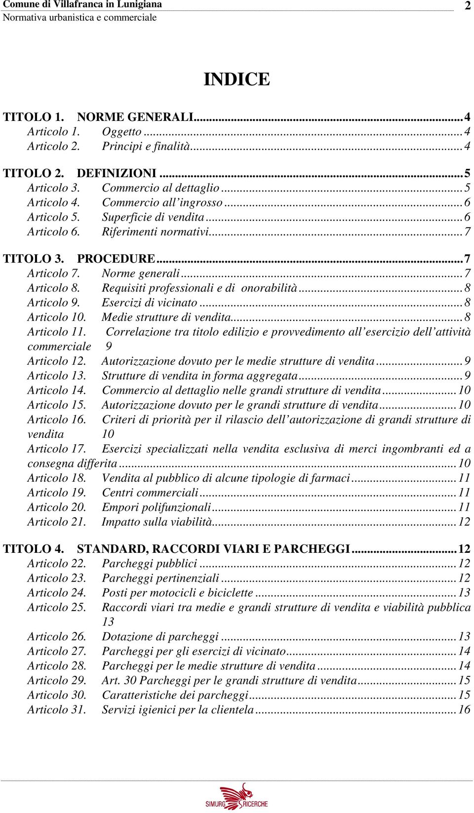 ..8 Articolo 9. Esercizi di vicinato...8 Articolo 10. Medie strutture di vendita...8 Articolo 11.