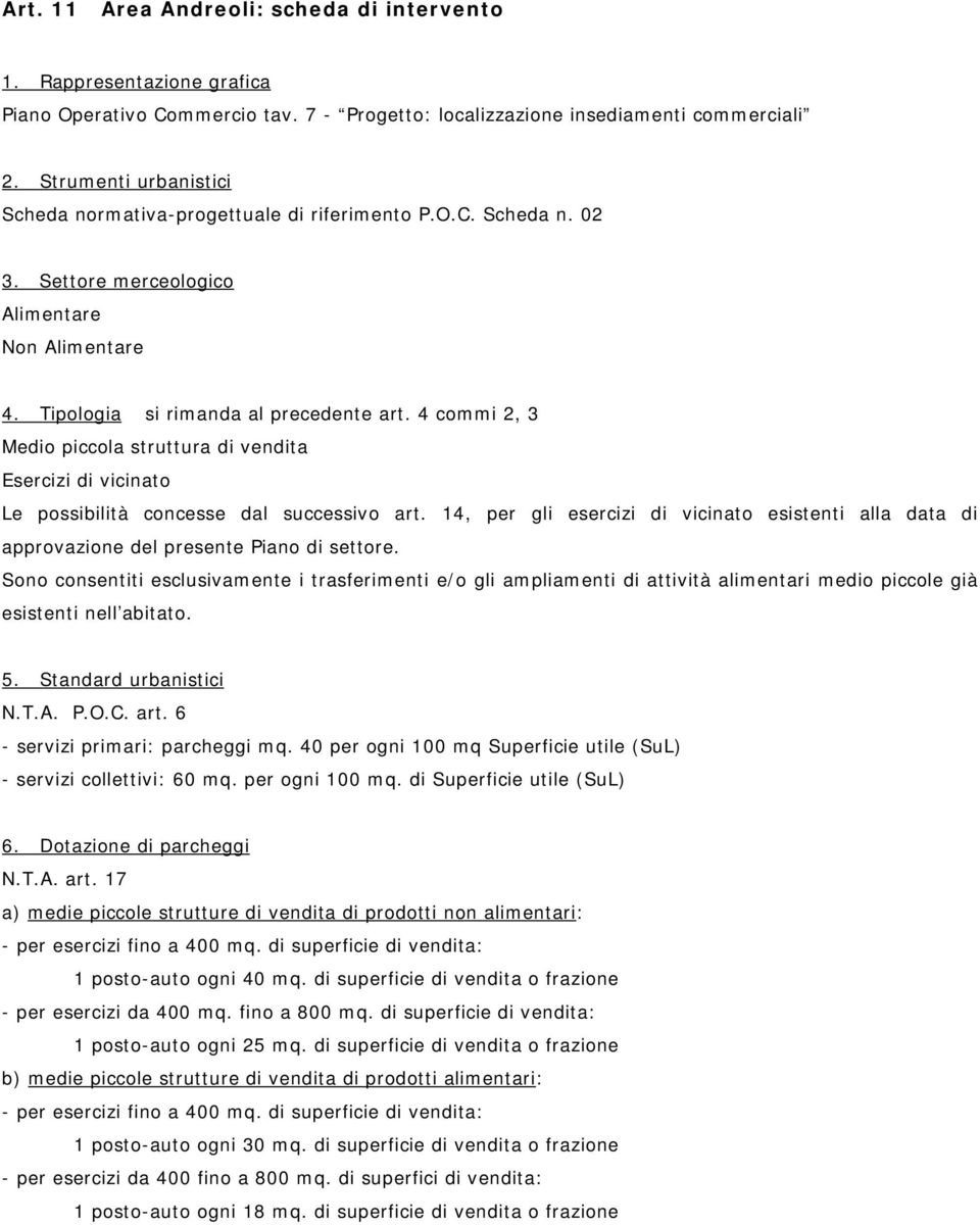 4 commi 2, 3 Medio piccola struttura di vendita Esercizi di vicinato Le possibilità concesse dal successivo art.