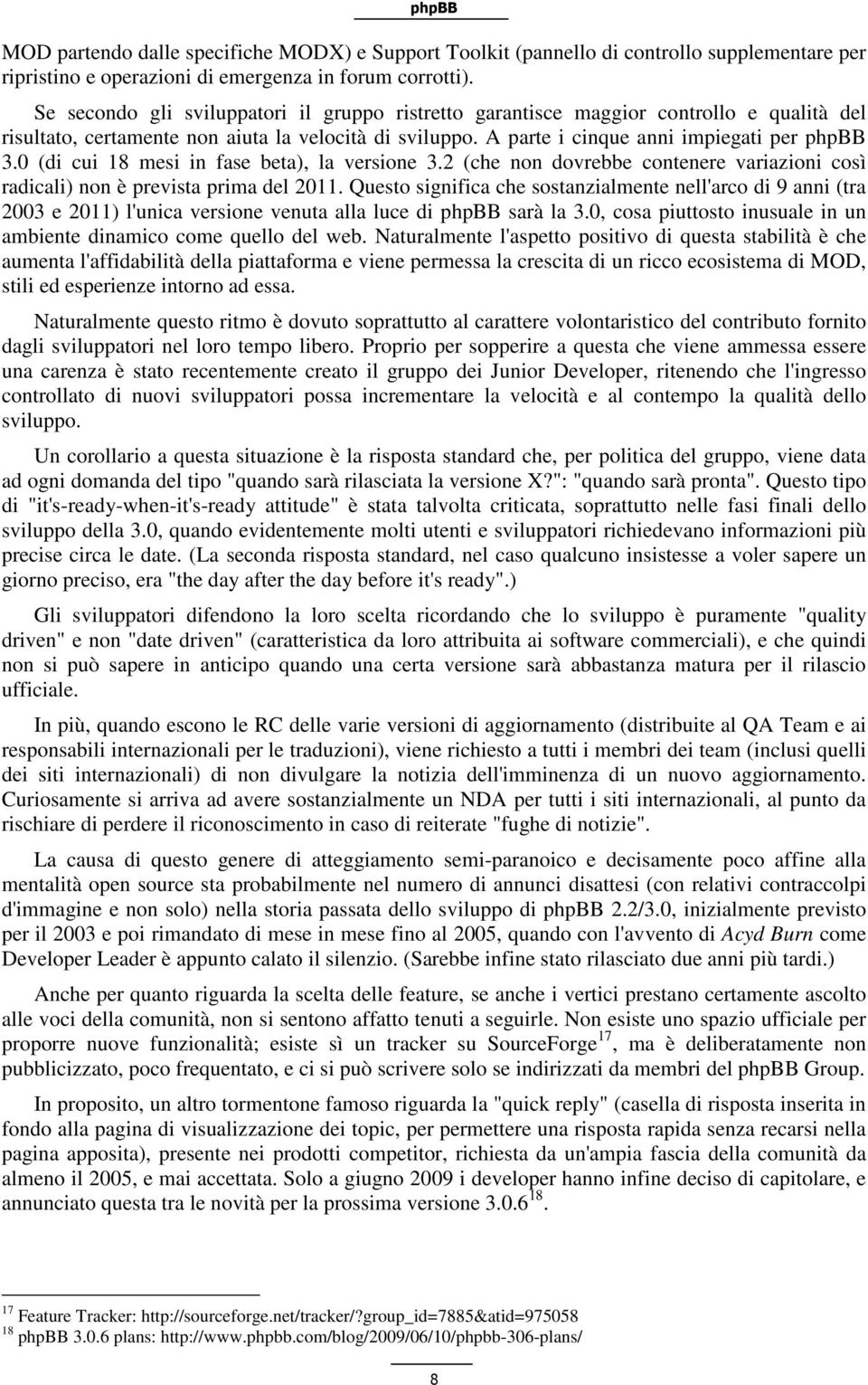 0 (di cui 18 mesi in fase beta), la versione 3.2 (che non dovrebbe contenere variazioni così radicali) non è prevista prima del 2011.