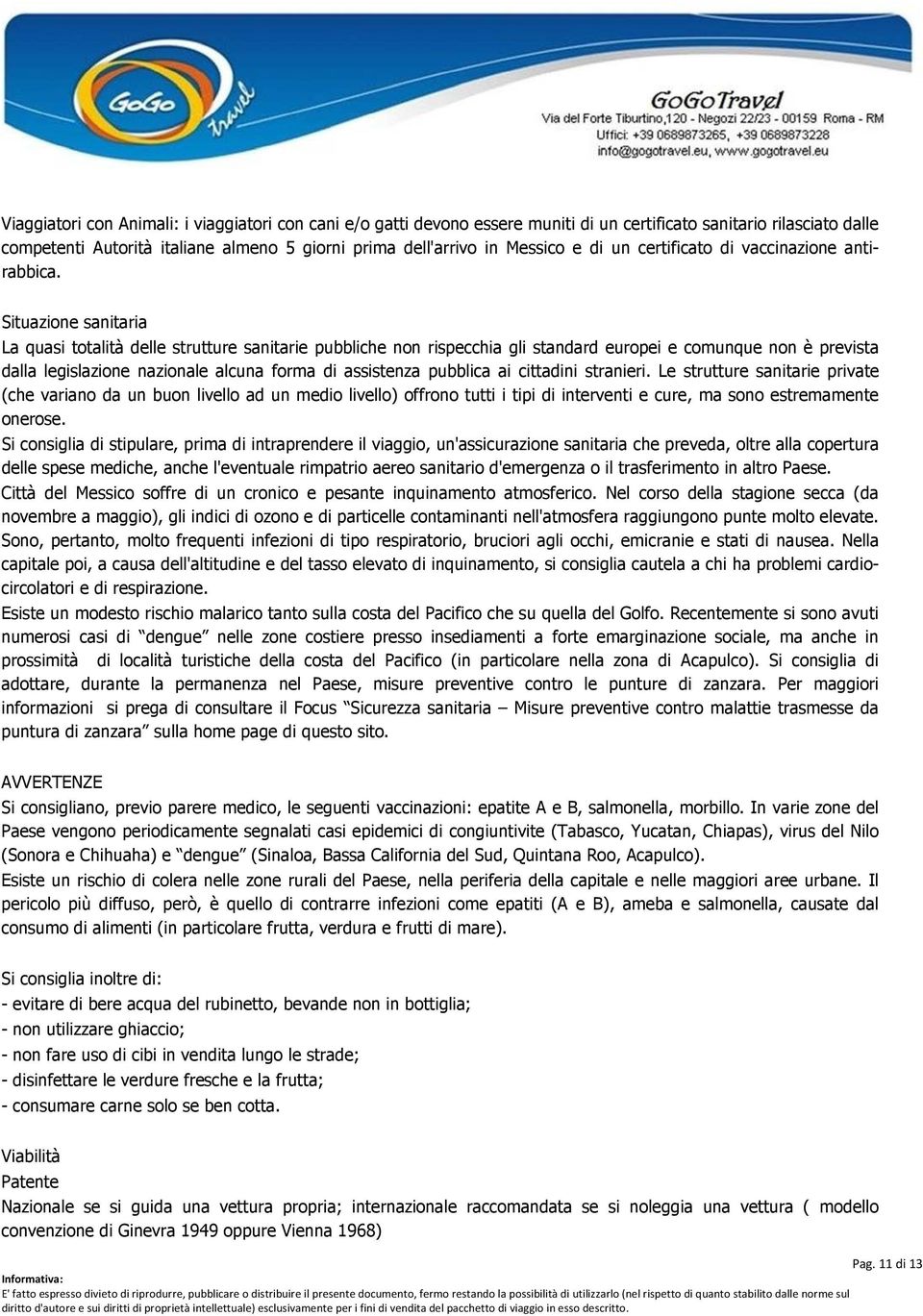 Situazione sanitaria La quasi totalità delle strutture sanitarie pubbliche non rispecchia gli standard europei e comunque non è prevista dalla legislazione nazionale alcuna forma di assistenza