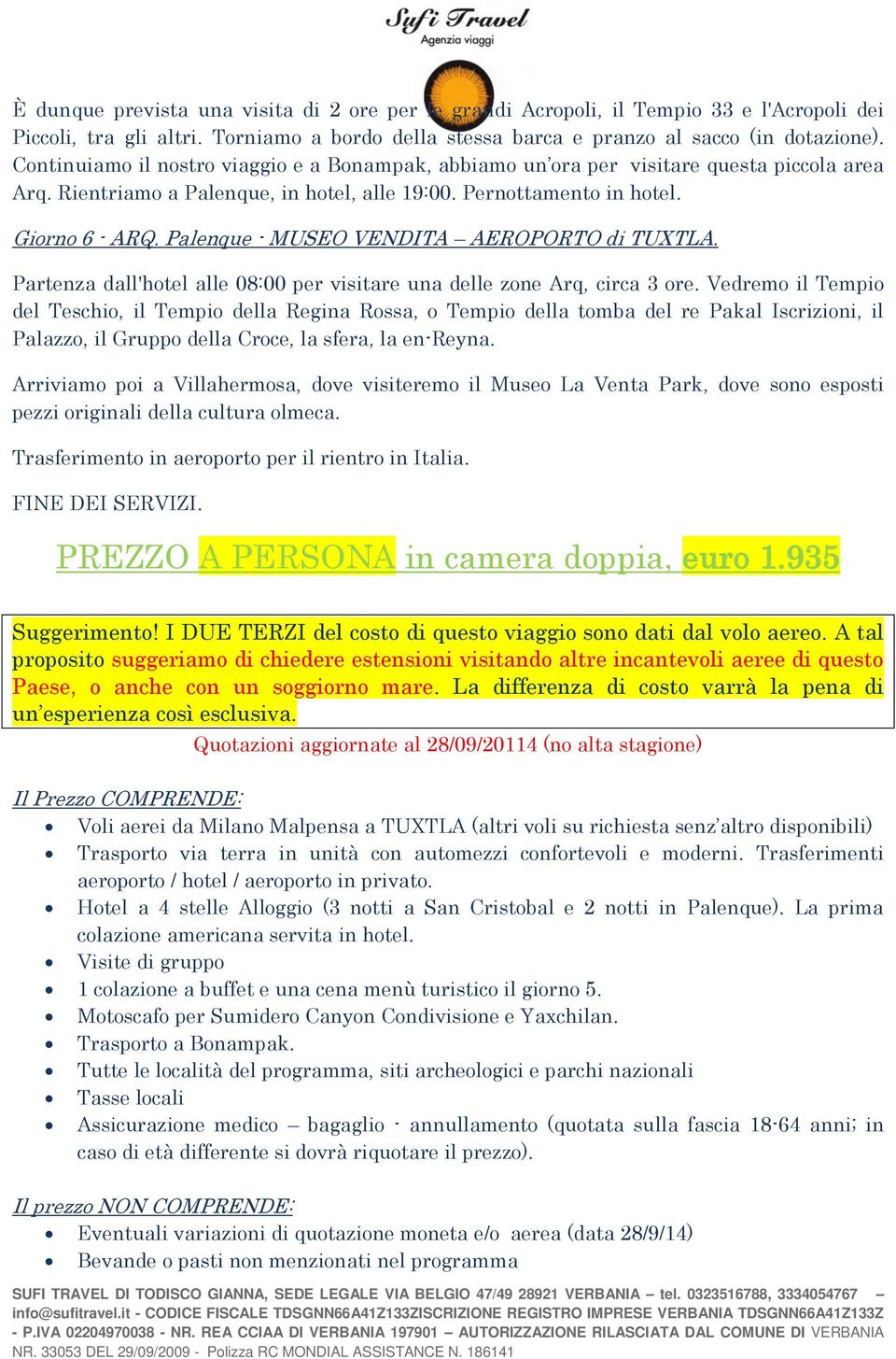 Palenque - MUSEO VENDITA AEROPORTO di TUXTLA. Partenza dall'hotel alle 08:00 per visitare una delle zone Arq, circa 3 ore.