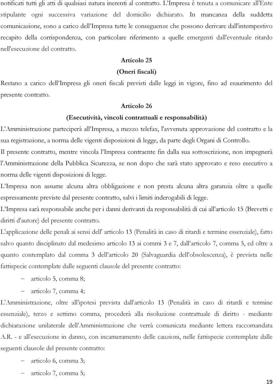 emergenti dall'eventuale ritardo nell'esecuzione del contratto.