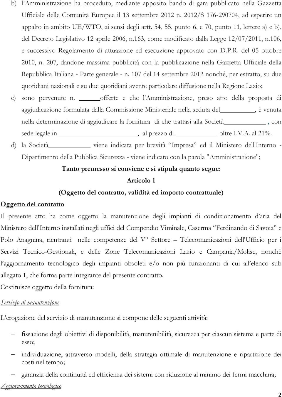 163, come modificato dalla Legge 12/07/2011, n.106, e successivo Regolamento di attuazione ed esecuzione approvato con D.P.R. del 05 ottobre 2010, n.