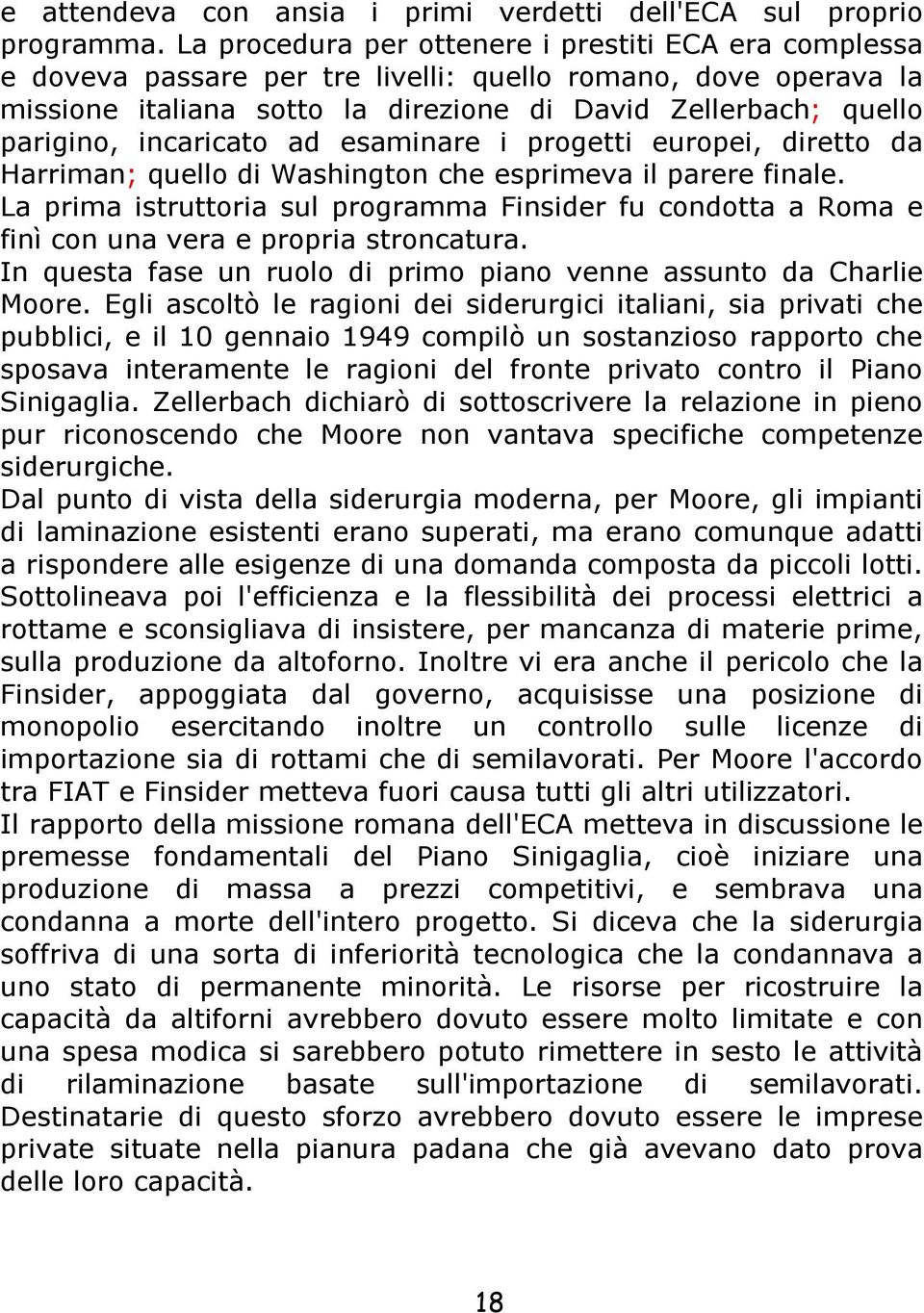 incaricato ad esaminare i progetti europei, diretto da Harriman; quello di Washington che esprimeva il parere finale.