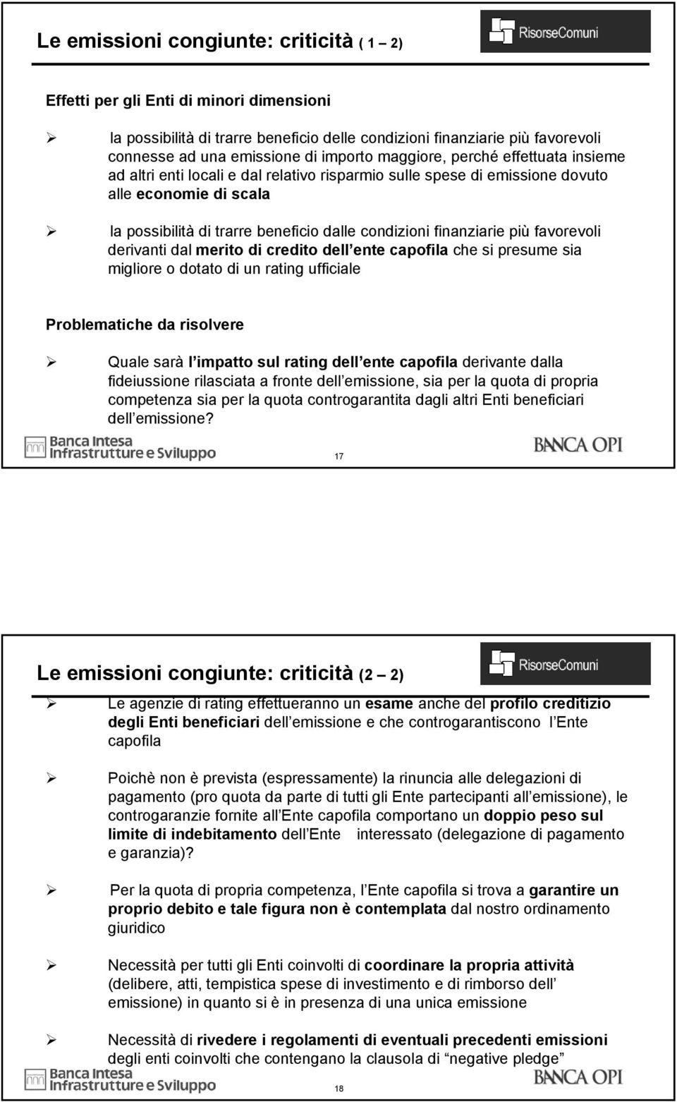 finanziarie più favorevoli derivanti dal merito di credito dell ente capofila che si presume sia migliore o dotato di un rating ufficiale Problematiche da risolvere Quale sarà l impatto sul rating