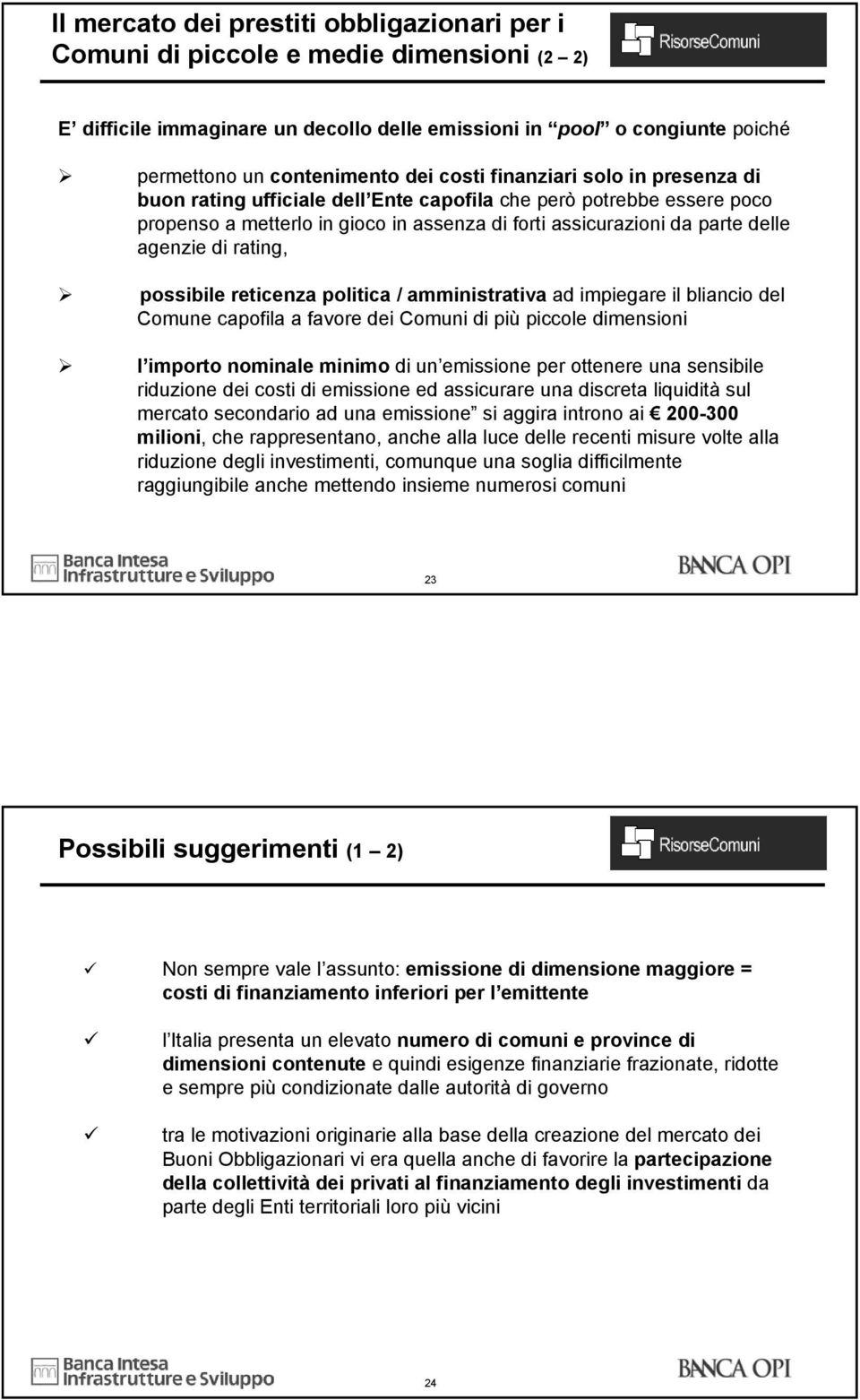 rating, possibile reticenza politica / amministrativa ad impiegare il bliancio del Comune capofila a favore dei Comuni di più piccole dimensioni l importo nominale minimo di un emissione per ottenere