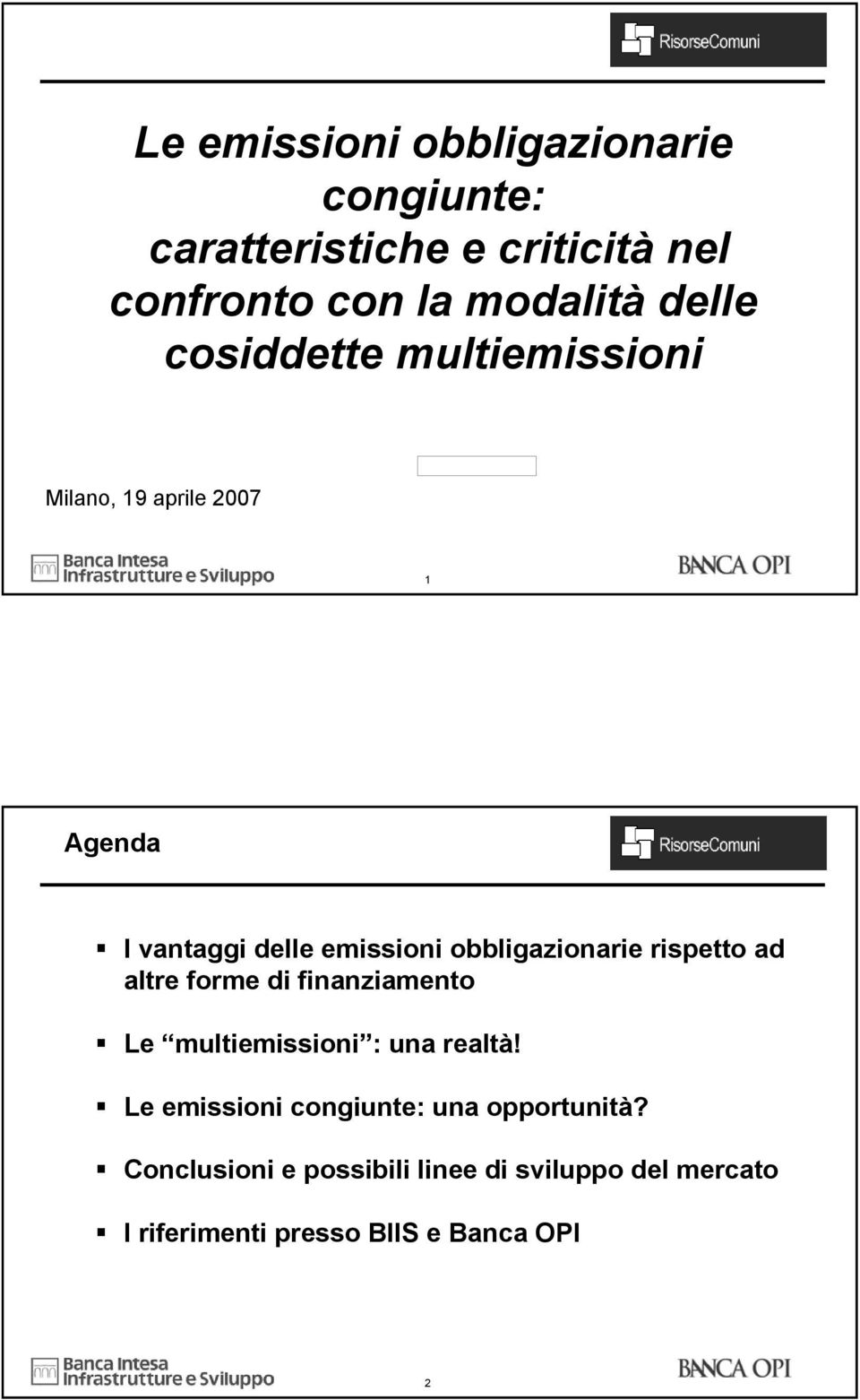 obbligazionarie rispetto ad altre forme di finanziamento Le multiemissioni : una realtà!