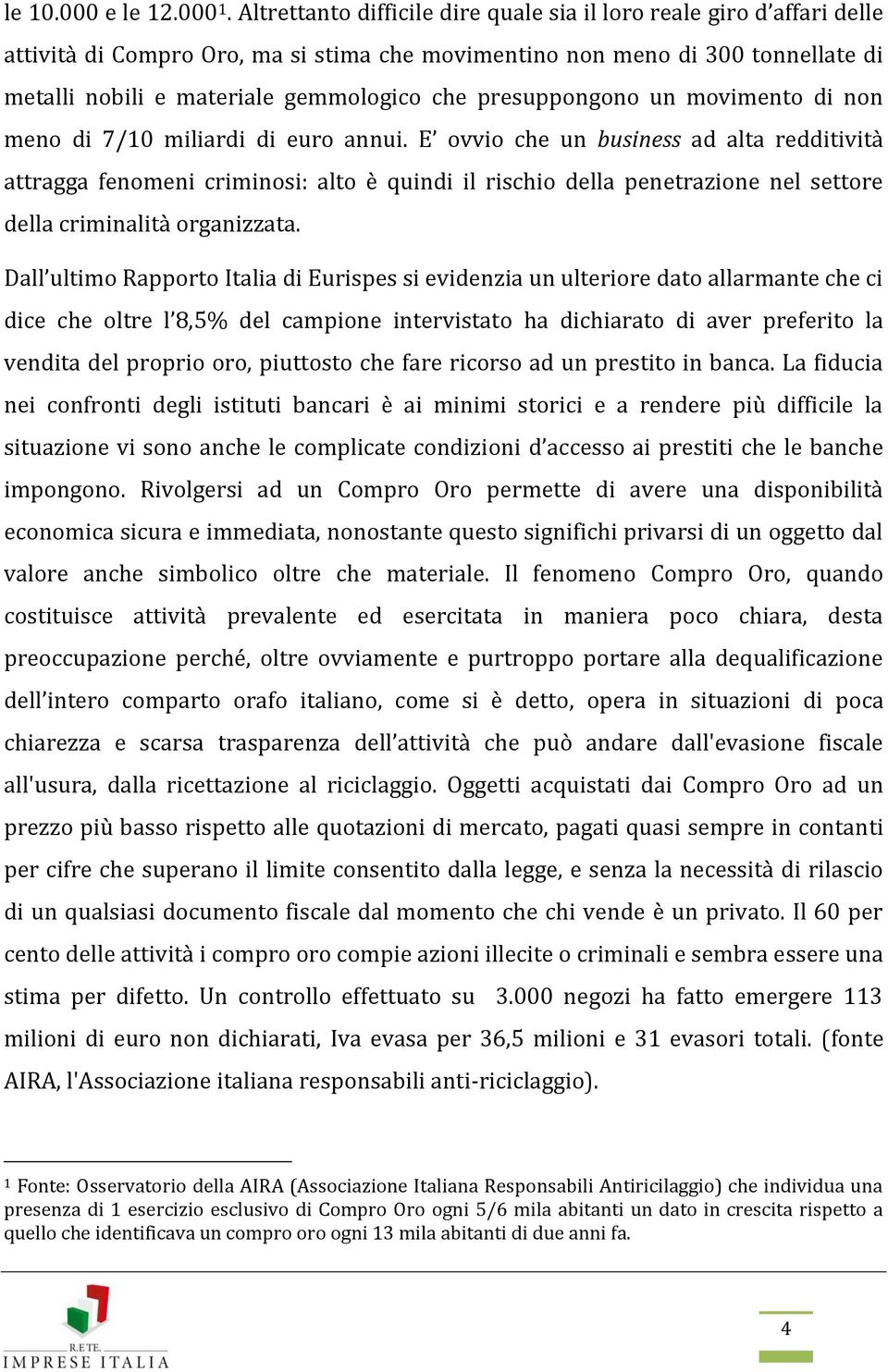 presuppongono un movimento di non meno di 7/10 miliardi di euro annui.