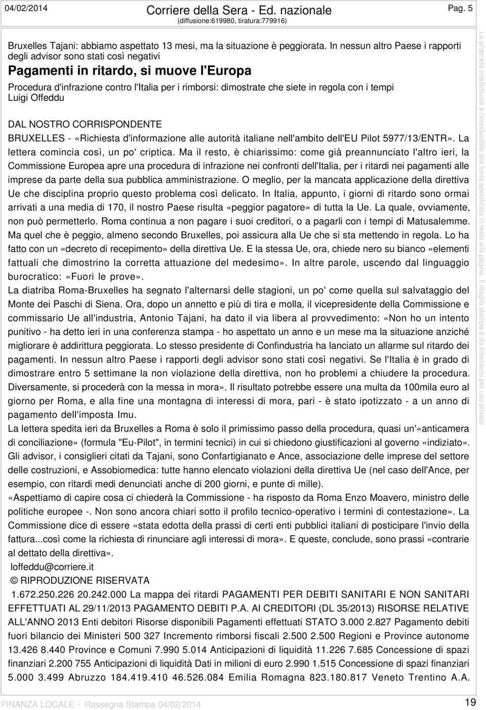 con i tempi Luigi Offeddu DAL NOSTRO CORRISPONDENTE BRUXELLES - «Richiesta d'informazione alle autorità italiane nell'ambito dell'eu Pilot 5977/13/ENTR». La lettera comincia così, un po' criptica.