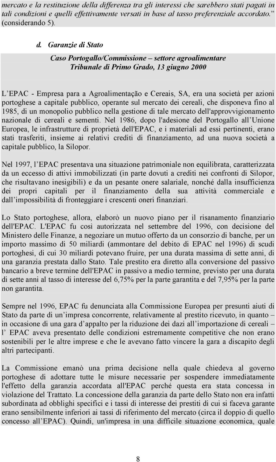 portoghese a capitale pubblico, operante sul mercato dei cereali, che disponeva fino al 1985, di un monopolio pubblico nella gestione di tale mercato dell'approvvigionamento nazionale di cereali e