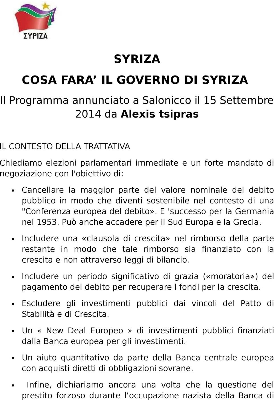 E 'successo per la Germania nel 1953. Può anche accadere per il Sud Europa e la Grecia.