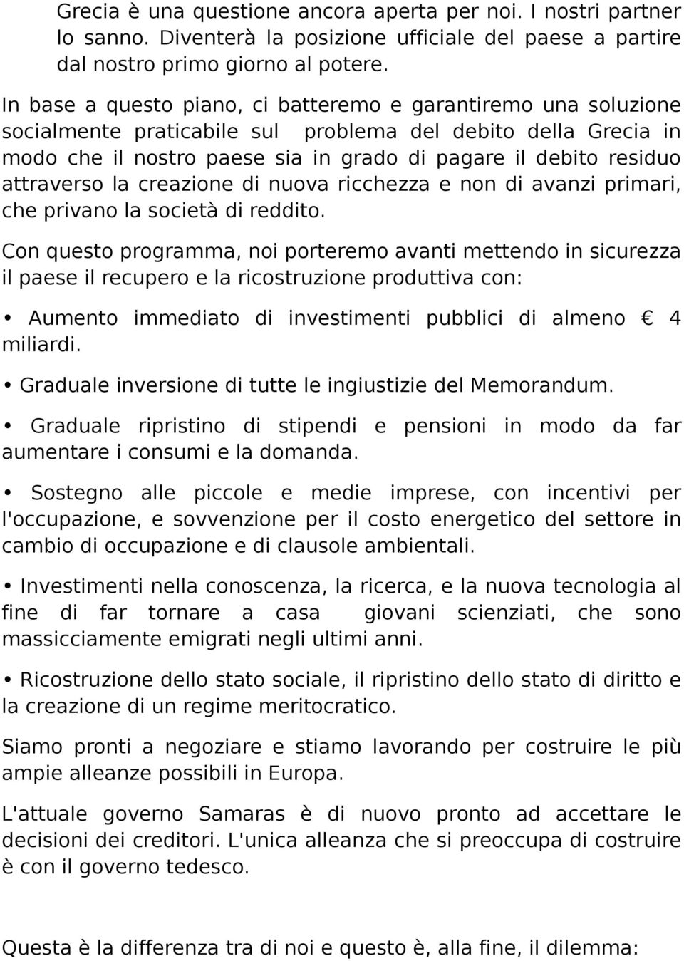 attraverso la creazione di nuova ricchezza e non di avanzi primari, che privano la società di reddito.