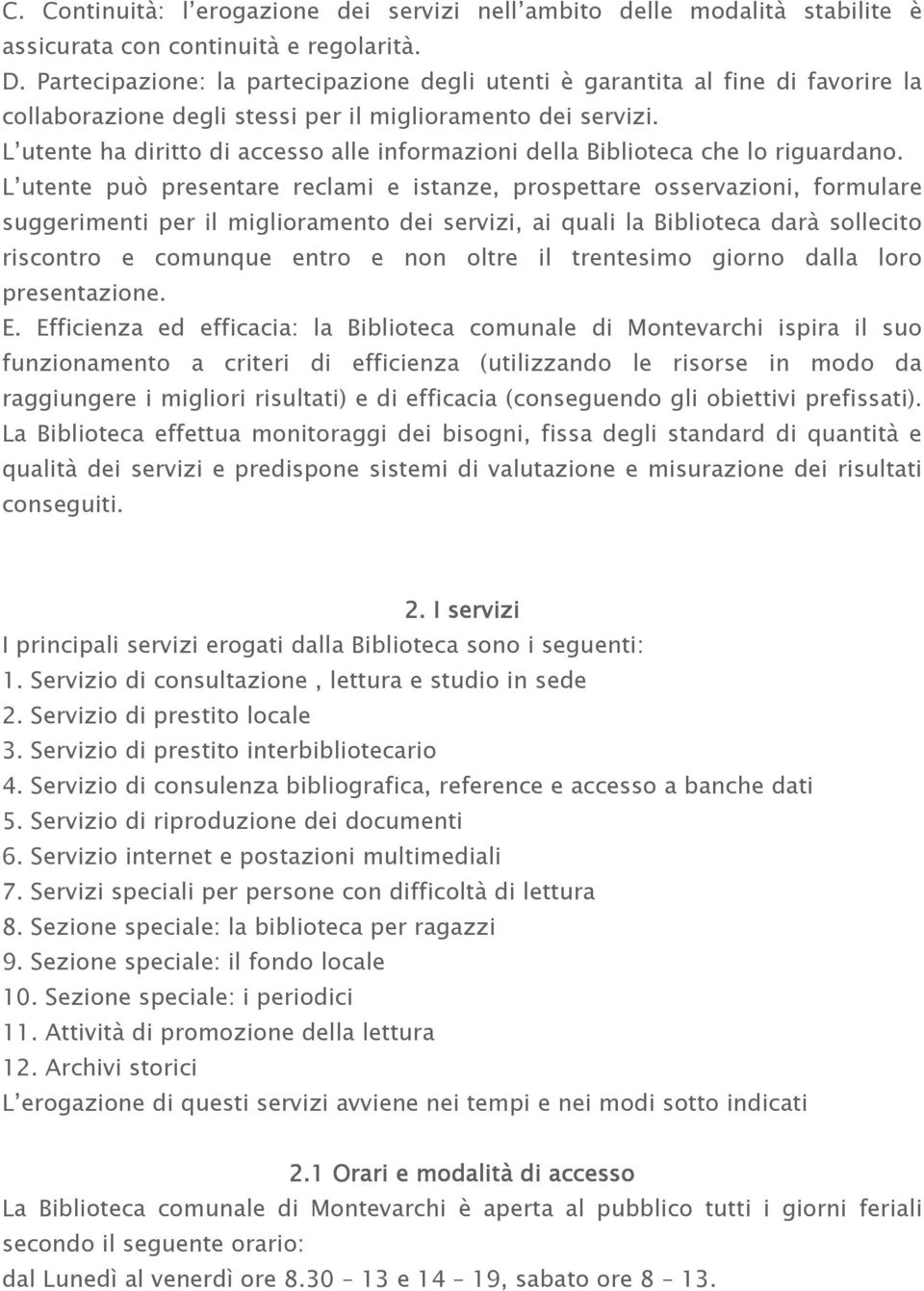 L utente ha diritto di accesso alle informazioni della Biblioteca che lo riguardano.