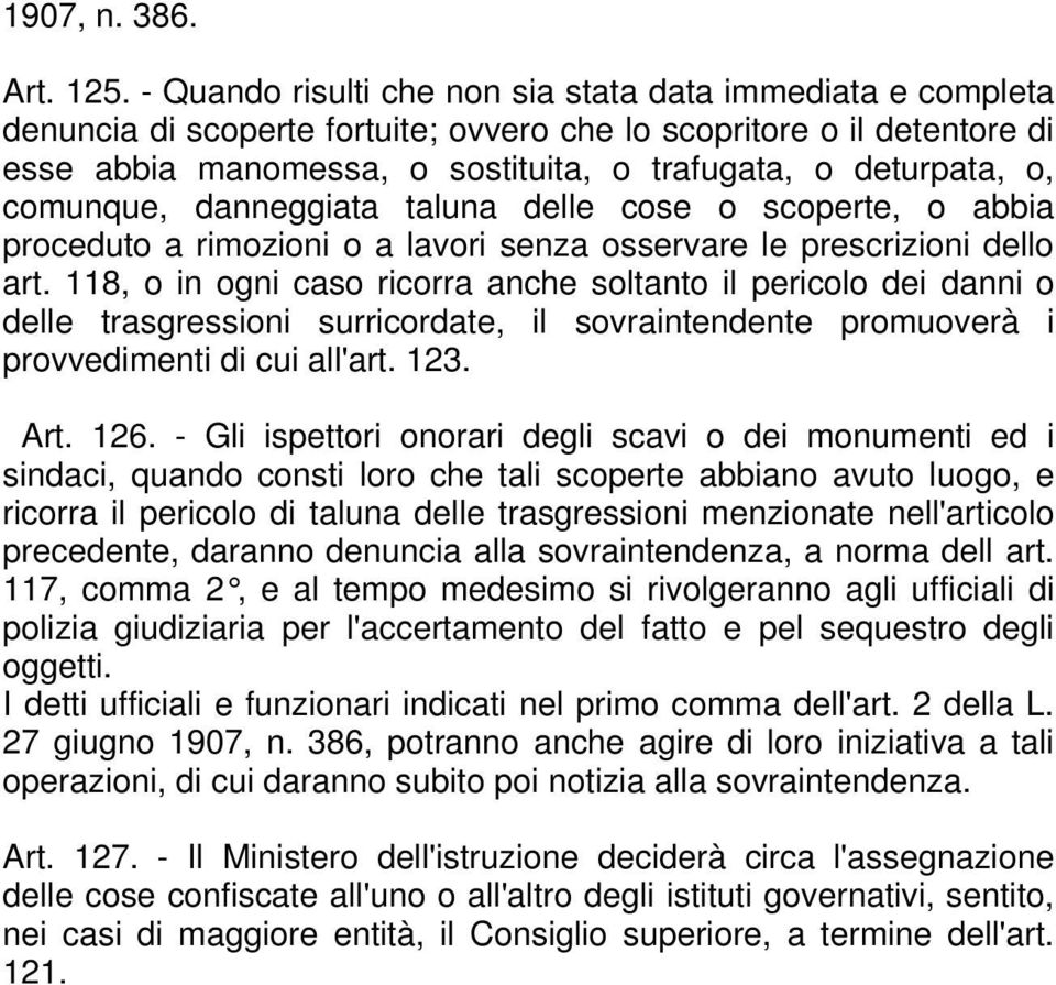 comunque, danneggiata taluna delle cose o scoperte, o abbia proceduto a rimozioni o a lavori senza osservare le prescrizioni dello art.