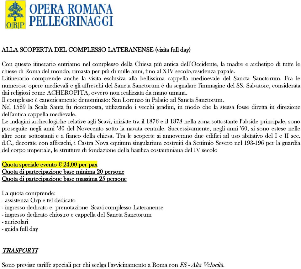 Fra le numerose opere medievali e gli affreschi del Sancta Sanctorum è da segnalare l'immagine del SS. Salvatore, considerata dai religiosi come ACHEROPITA, ovvero non realizzata da mano umana.