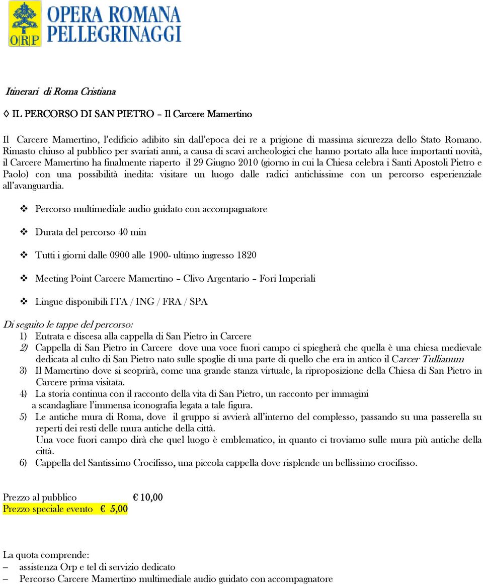 la Chiesa celebra i Santi Apostoli Pietro e Paolo) con una possibilità inedita: visitare un luogo dalle radici antichissime con un percorso esperienziale all avanguardia.