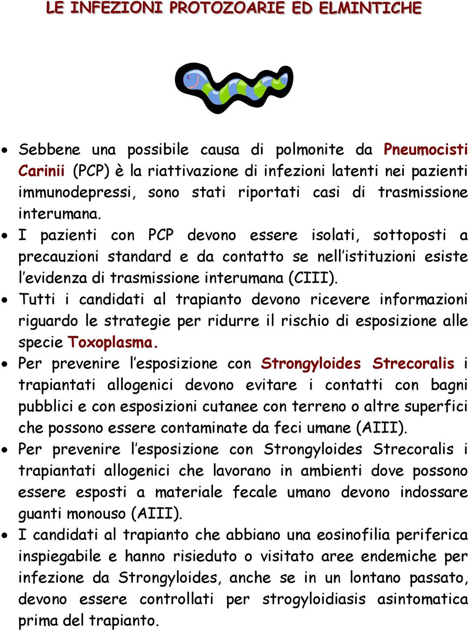 Tutti i candidati al trapianto devono ricevere informazioni riguardo le strategie per ridurre il rischio di esposizione alle specie Toxoplasma.