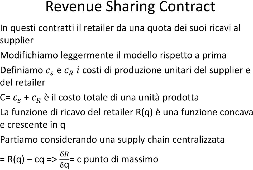 retailer C= c s + c R è il costo totale di una unità prodotta La funzione di ricavo del retailer R(q) è una