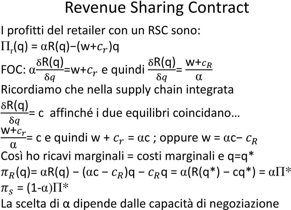 coincidano δq w+c r α = c e quindi w + c r = αc ; oppure w = αc c R Così ho ricavi marginali = costi marginali e