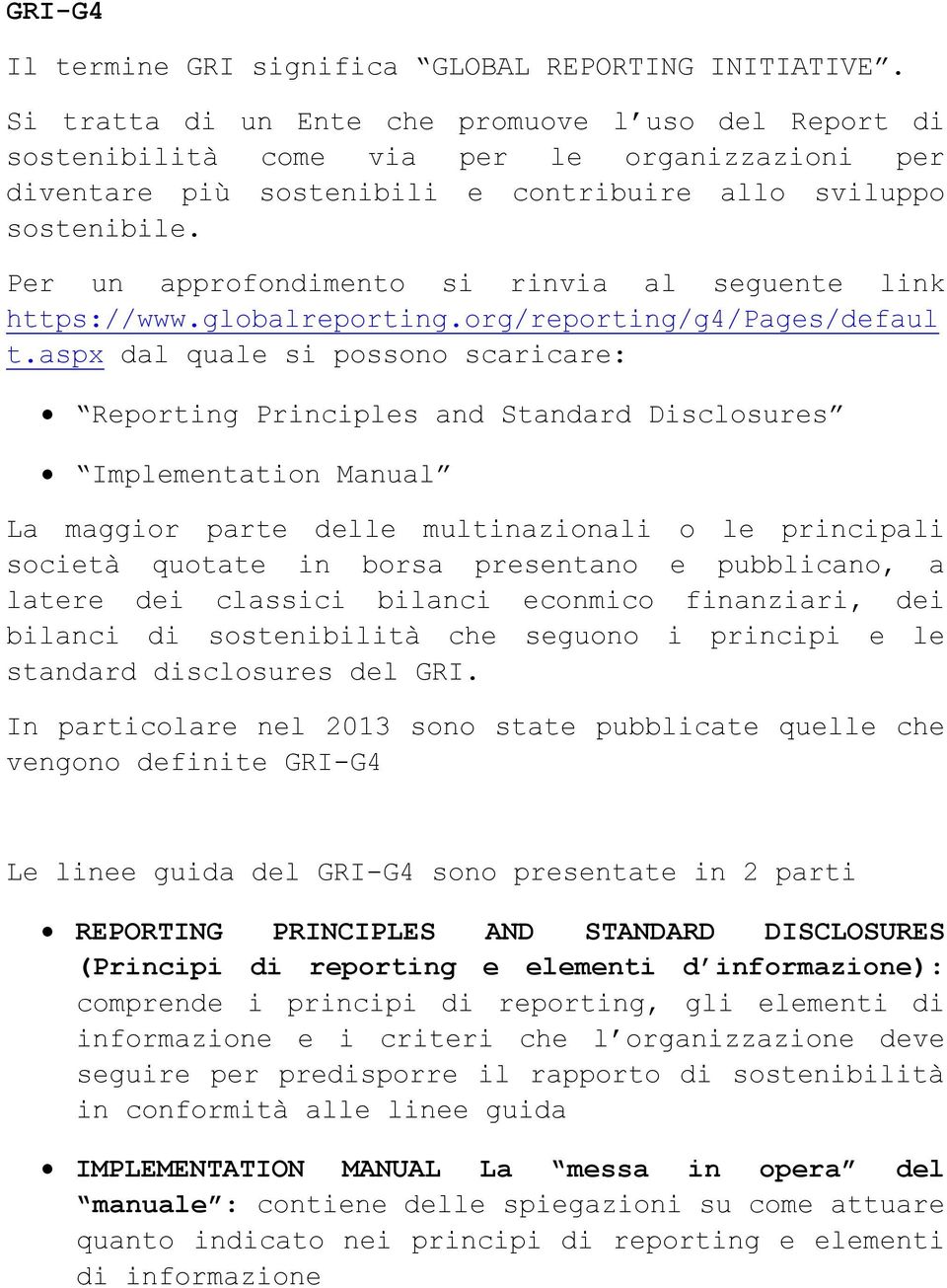 Per un approfondimento si rinvia al seguente link https://www.globalreporting.org/reporting/g4/pages/defaul t.