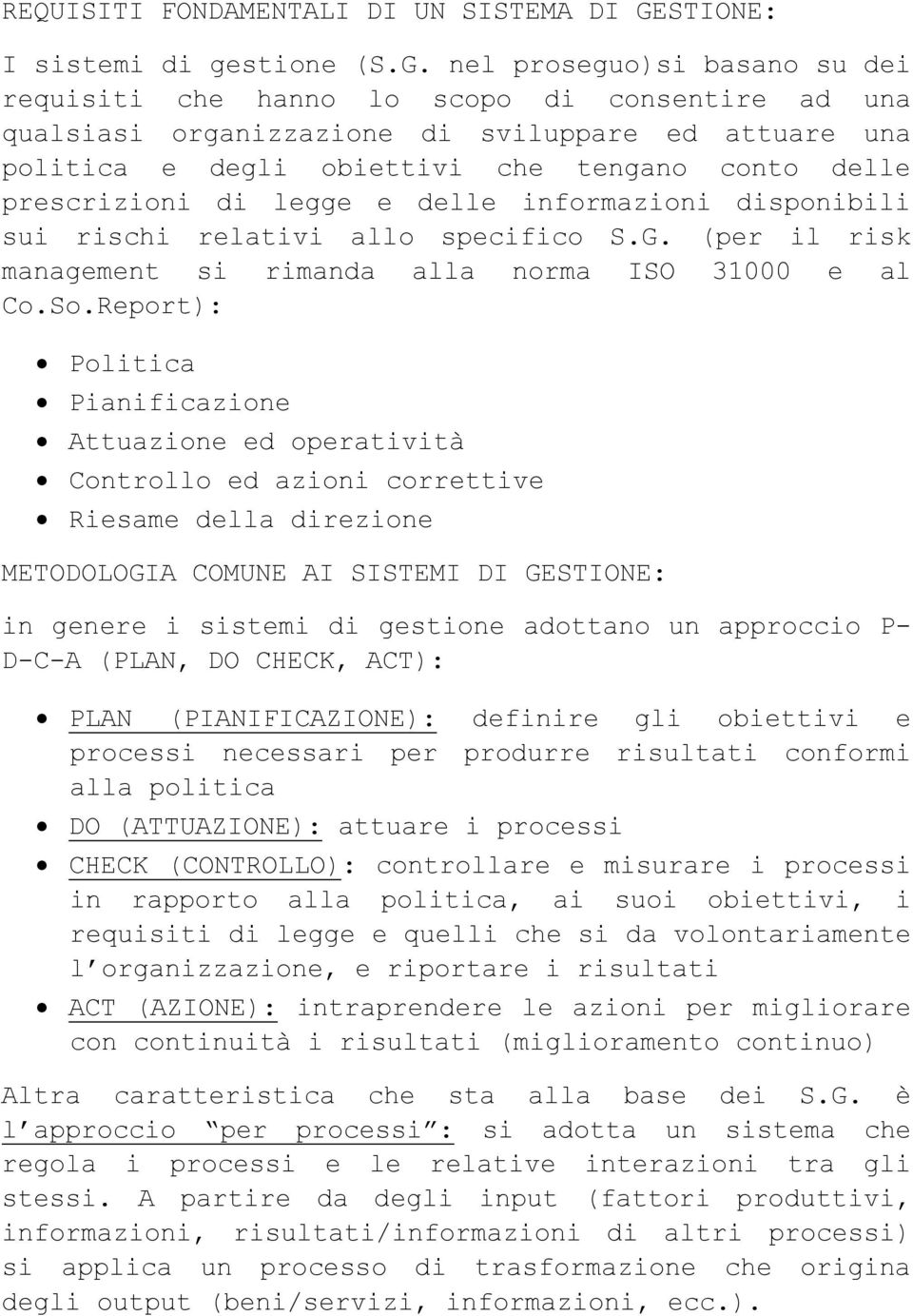 nel proseguo)si basano su dei requisiti che hanno lo scopo di consentire ad una qualsiasi organizzazione di sviluppare ed attuare una politica e degli obiettivi che tengano conto delle prescrizioni