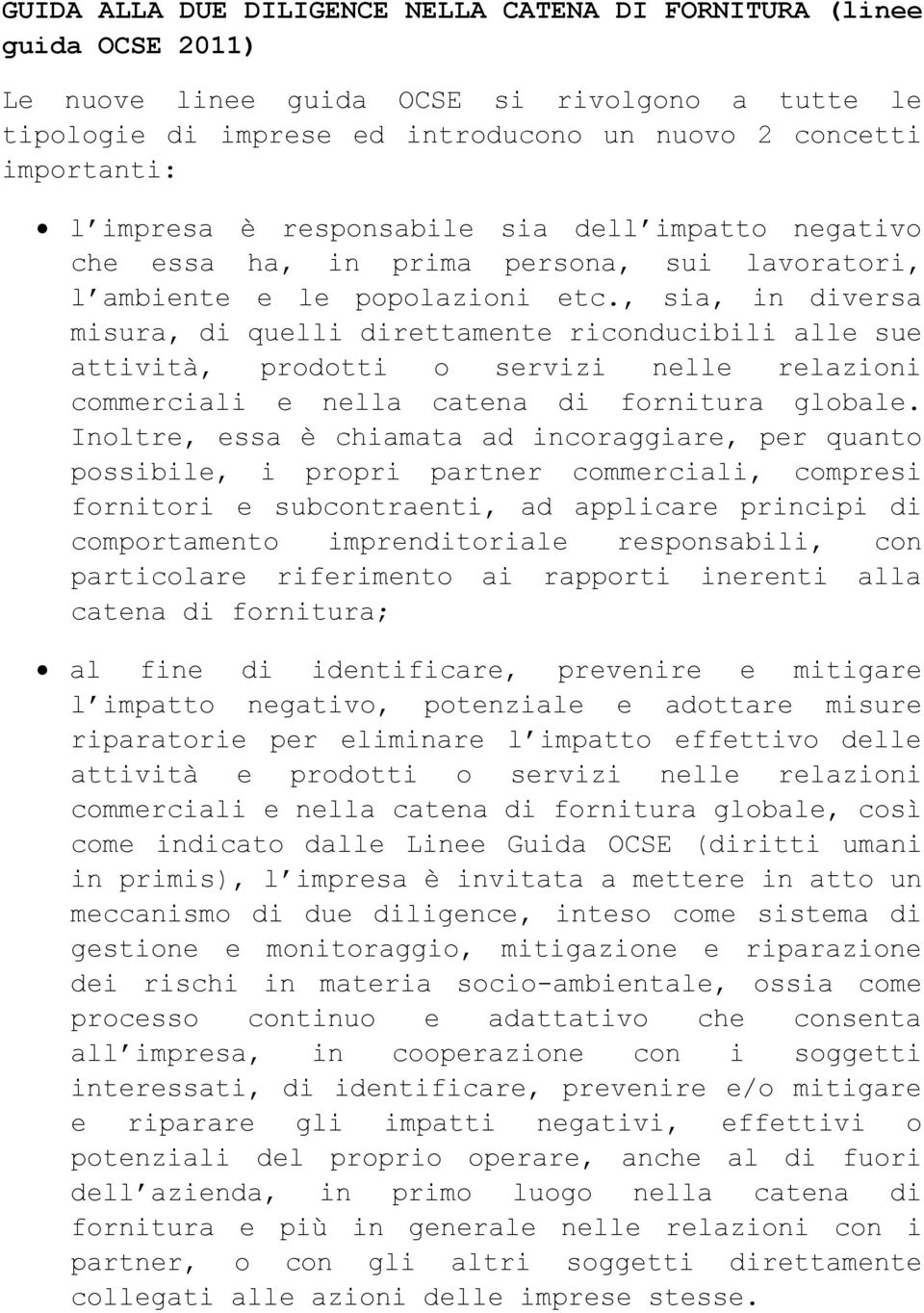 , sia, in diversa misura, di quelli direttamente riconducibili alle sue attività, prodotti o servizi nelle relazioni commerciali e nella catena di fornitura globale.