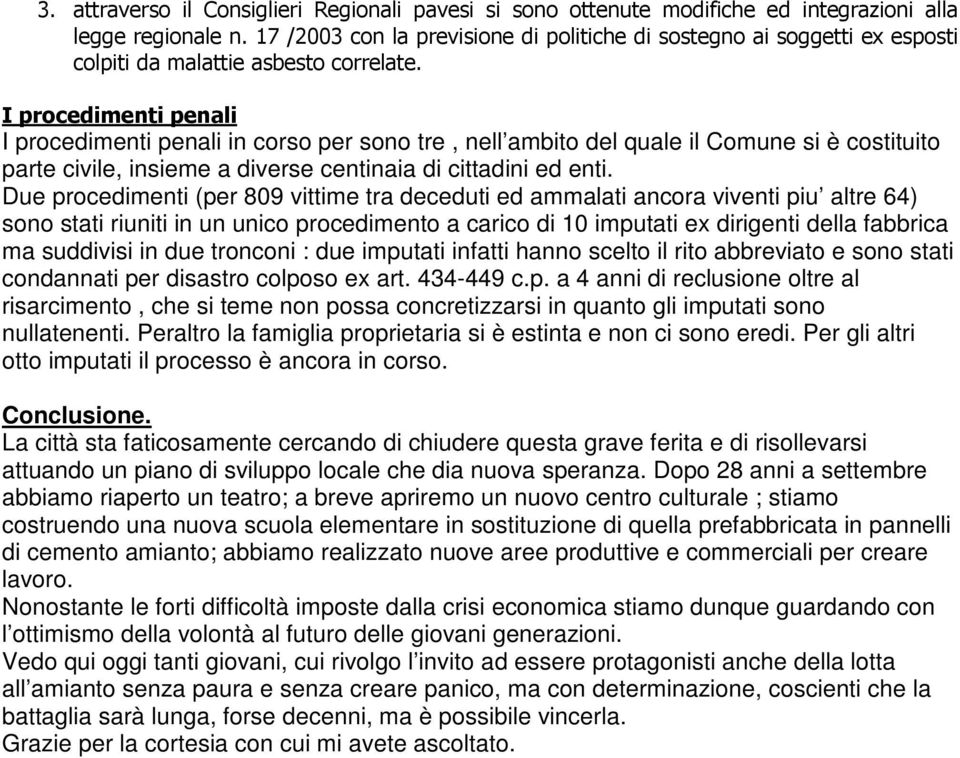 I procedimenti penali I procedimenti penali in corso per sono tre, nell ambito del quale il Comune si è costituito parte civile, insieme a diverse centinaia di cittadini ed enti.