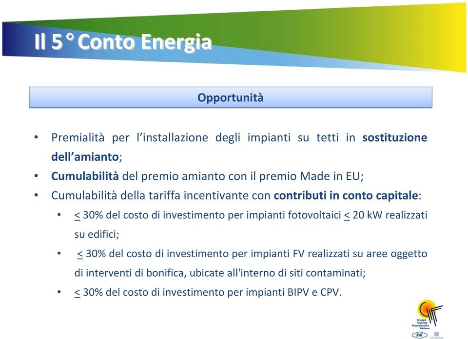 investimento per impianti fotovoltaici < 20 kw realizzati su edifici; < 30% del costo di investimento per impianti FV realizzati su
