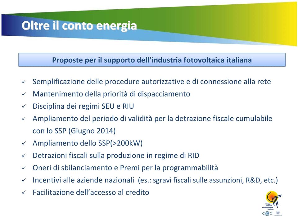 fiscale cumulabile con lo SSP (Giugno 2014) Ampliamento dello SSP(>200kW) Detrazioni fiscali sulla produzione in regime di RID Oneri di