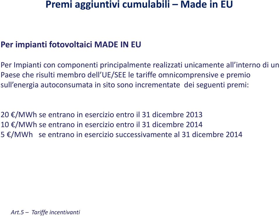 in sito sono incrementate dei seguenti premi: 20 /MWh se entrano in esercizio entro il 31 dicembre 2013 10 /MWh se entrano in