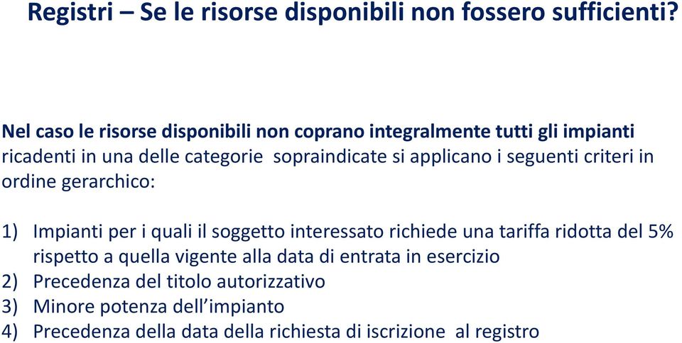 applicano i seguenti criteri in ordine gerarchico: 1) Impianti per i quali il soggetto interessato richiede una tariffa ridotta