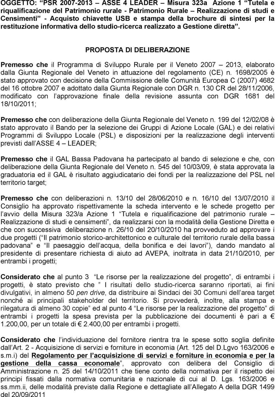 PROPOSTA DI DELIBERAZIONE Premesso che il Programma di Sviluppo Rurale per il Veneto 2007 2013, elaborato dalla Giunta Regionale del Veneto in attuazione del regolamento (CE) n.