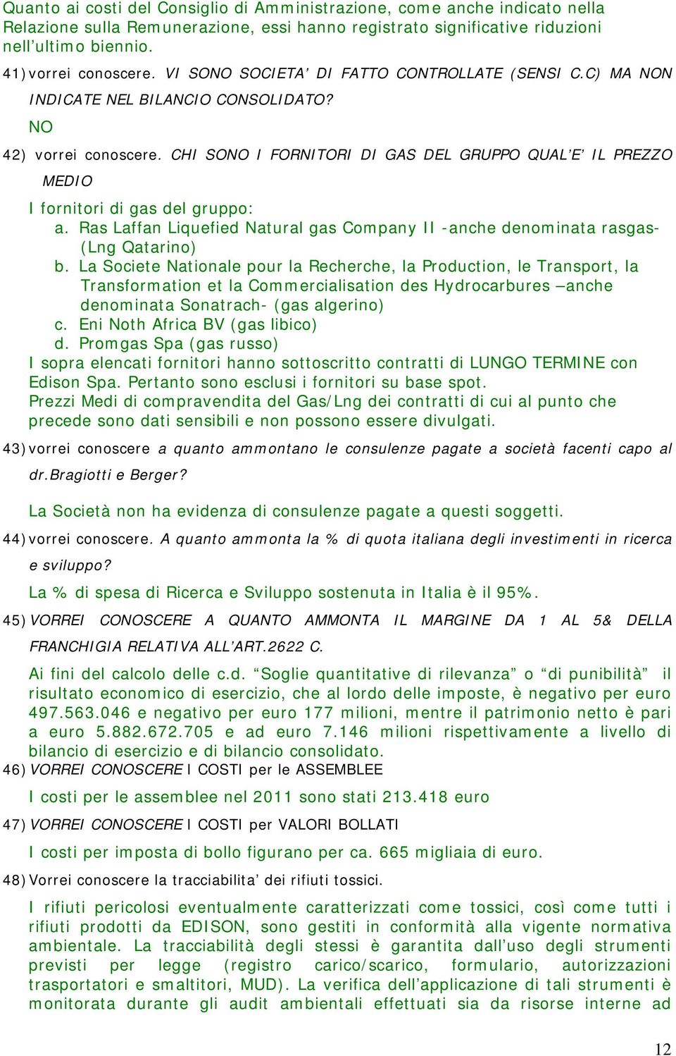 CHI SONO I FORNITORI DI GAS DEL GRUPPO QUAL E IL PREZZO MEDIO I fornitori di gas del gruppo: a. Ras Laffan Liquefied Natural gas Company II -anche denominata rasgas- (Lng Qatarino) b.