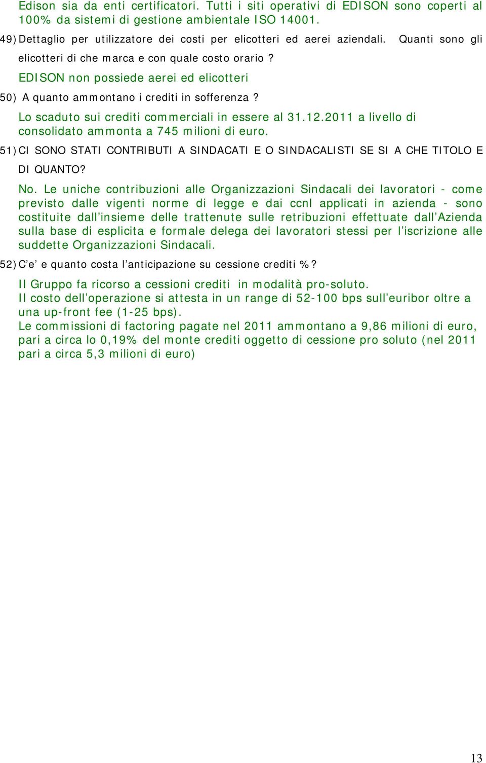 EDISON non possiede aerei ed elicotteri 50) A quanto ammontano i crediti in sofferenza? Lo scaduto sui crediti commerciali in essere al 31.12.