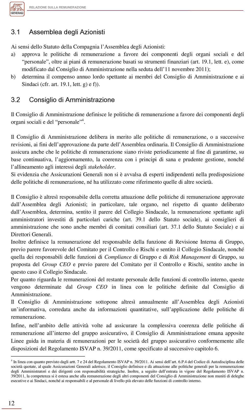 oltre ai piani di remunerazione basati su strumenti finanziari (art. 19.1, lett.