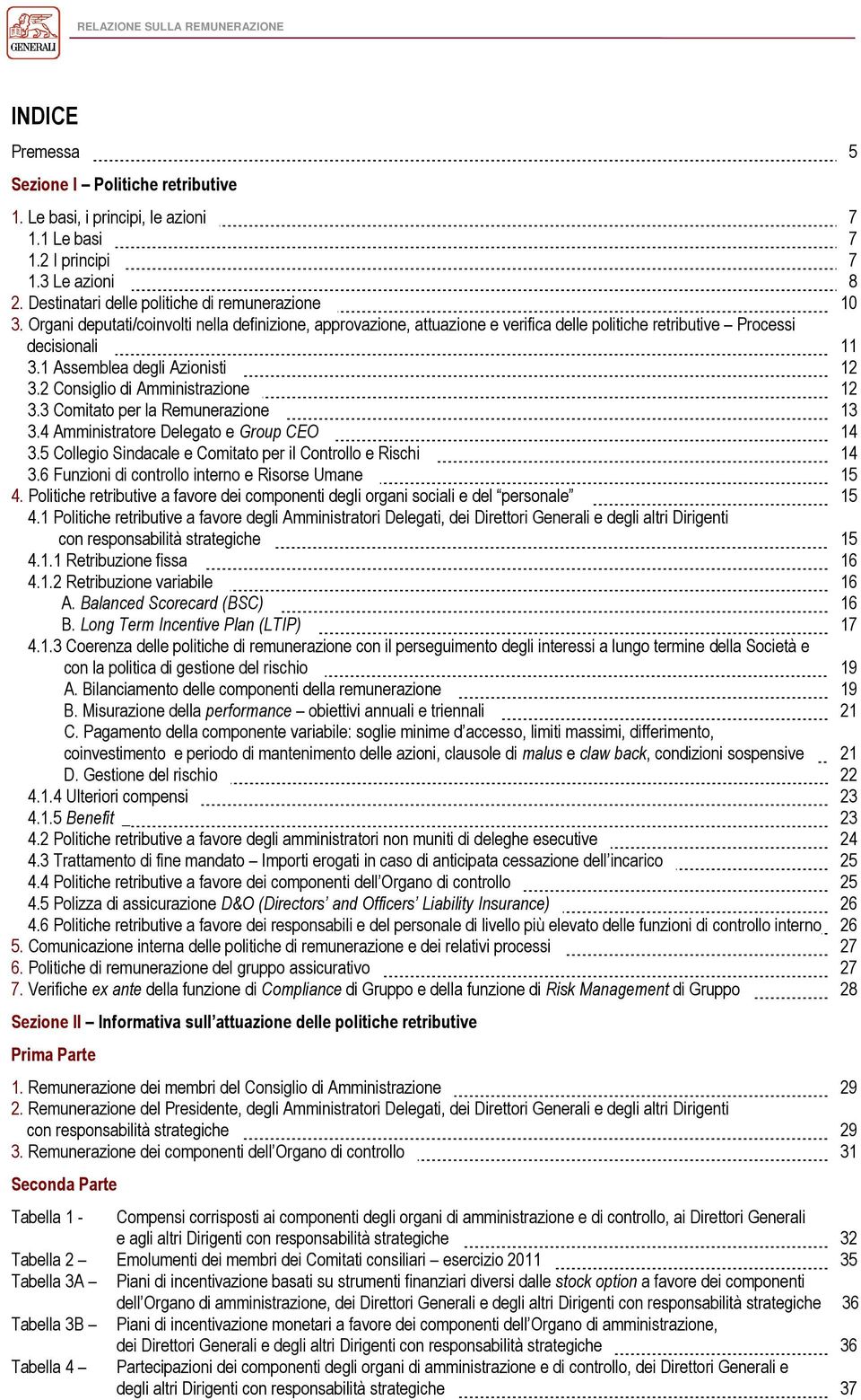 1 Assemblea degli Azionisti 12 3.2 Consiglio di Amministrazione 12 3.3 Comitato per la Remunerazione 13 3.4 Amministratore Delegato e Group CEO 14 3.