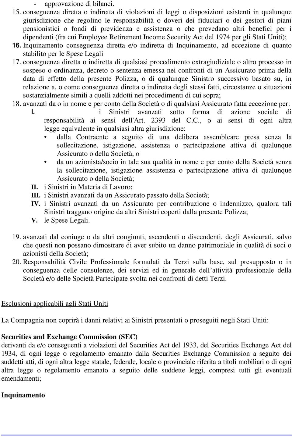 fondi di previdenza e assistenza o che prevedano altri benefici per i dipendenti (fra cui Employee Retirement Income Security Act del 1974 per gli Stati Uniti); 16.