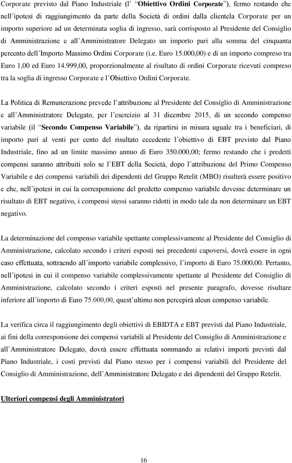 Importo Massimo Ordini Corporate (i.e. Euro 15.000,00) e di un importo compreso tra Euro 1,00 ed Euro 14.