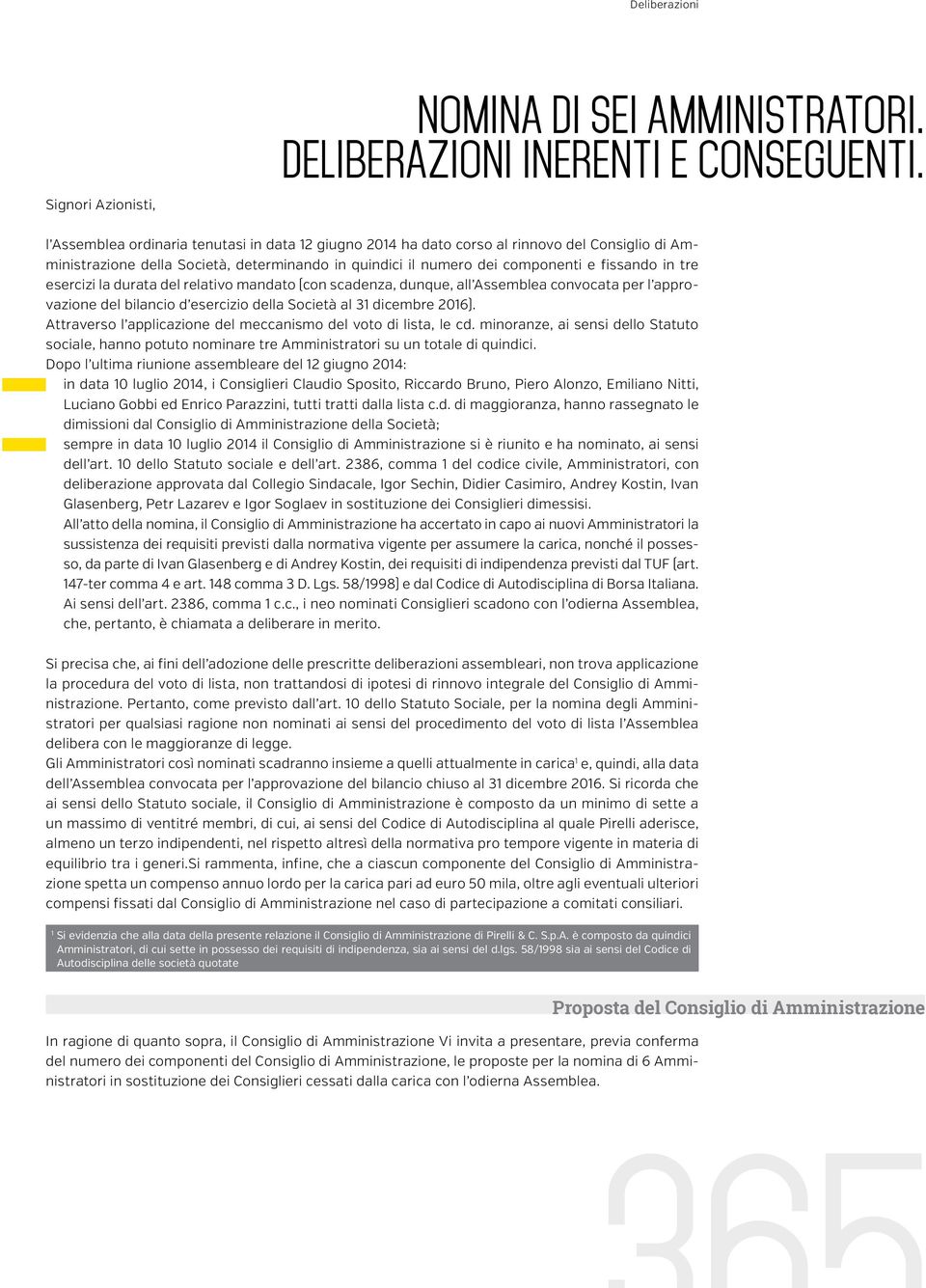 esercizi la durata del relativo mandato (con scadenza, dunque, all Assemblea convocata per l approvazione del bilancio d esercizio della Società al 31 dicembre 2016).