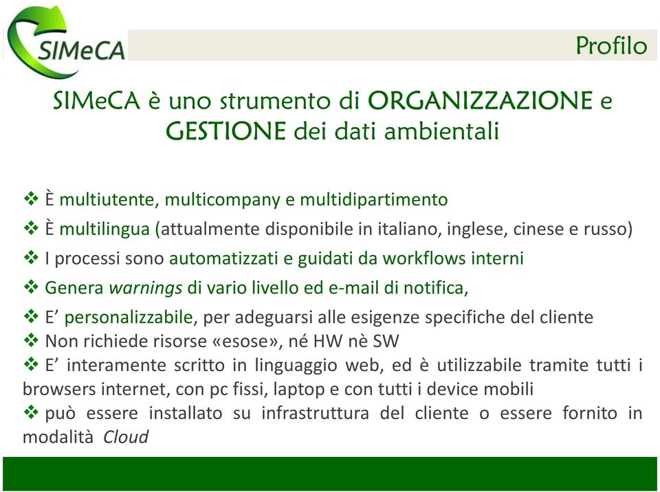 notifica, E personalizzabile, per adeguarsi alle esigenze specifiche del cliente Nonrichiederisorse«esose»,néHWnèSW E interamente scritto in linguaggio web, ed è