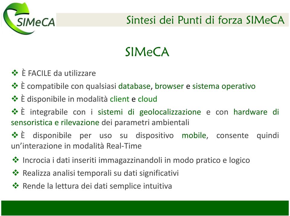 parametri ambientali È disponibile per uso su dispositivo mobile, consente quindi un interazione in modalità Real-Time Incrocia i dati