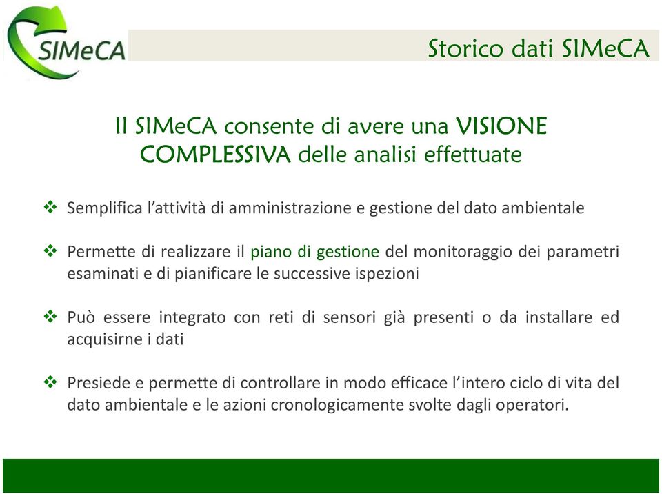 di pianificare le successive ispezioni Può essere integrato con reti di sensori già presenti o da installare ed acquisirne i dati