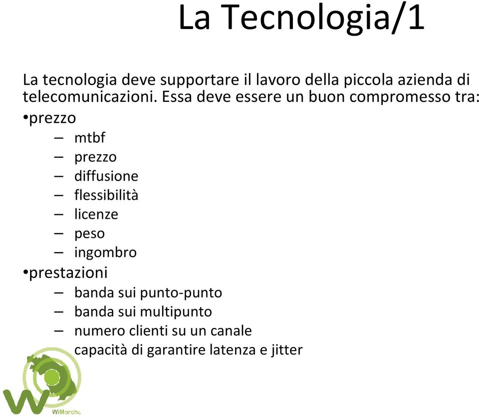 Essa deve essere un buon compromesso tra: prezzo mtbf prezzo diffusione