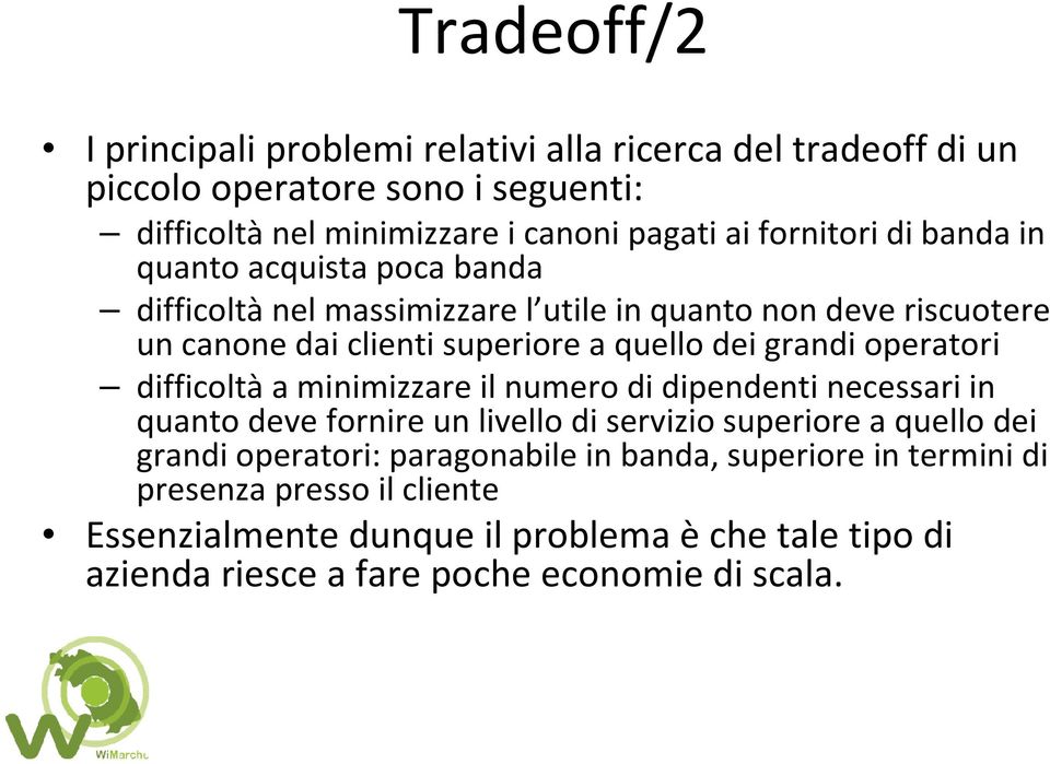 grandi operatori difficoltàa minimizzare il numero di dipendenti necessari in quanto deve fornire un livello di servizio superiore a quello dei grandi operatori: