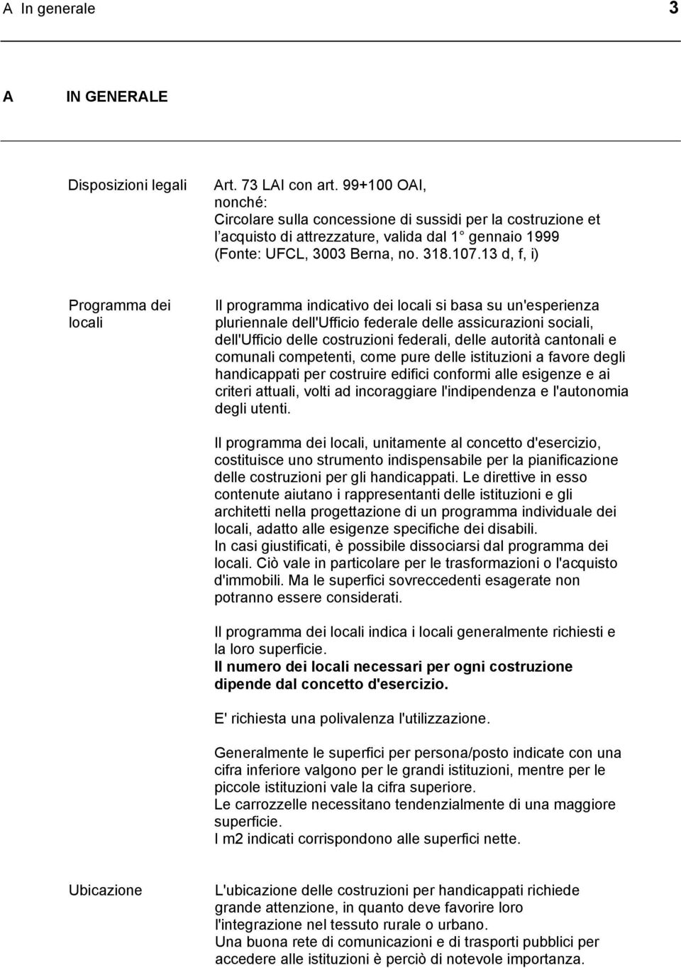 13 d, f, i) Programma dei locali Il programma indicativo dei locali si basa su un'esperienza pluriennale dell'ufficio federale delle assicurazioni sociali, dell'ufficio delle costruzioni federali,