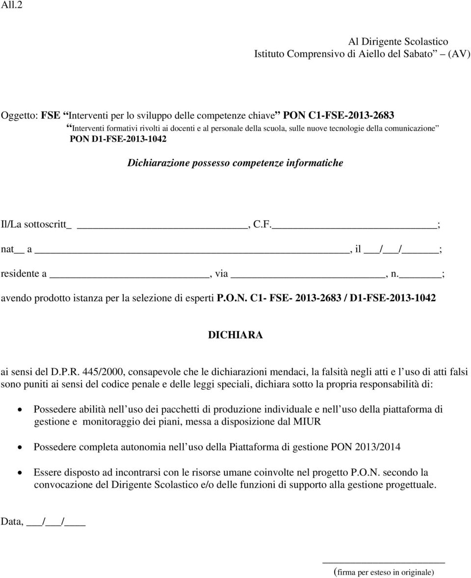 ; avendo prodotto istanza per la selezione di esperti P.O.N. C1- FSE- 2013-2683 / D1-FSE-2013-1042 DICHIARA