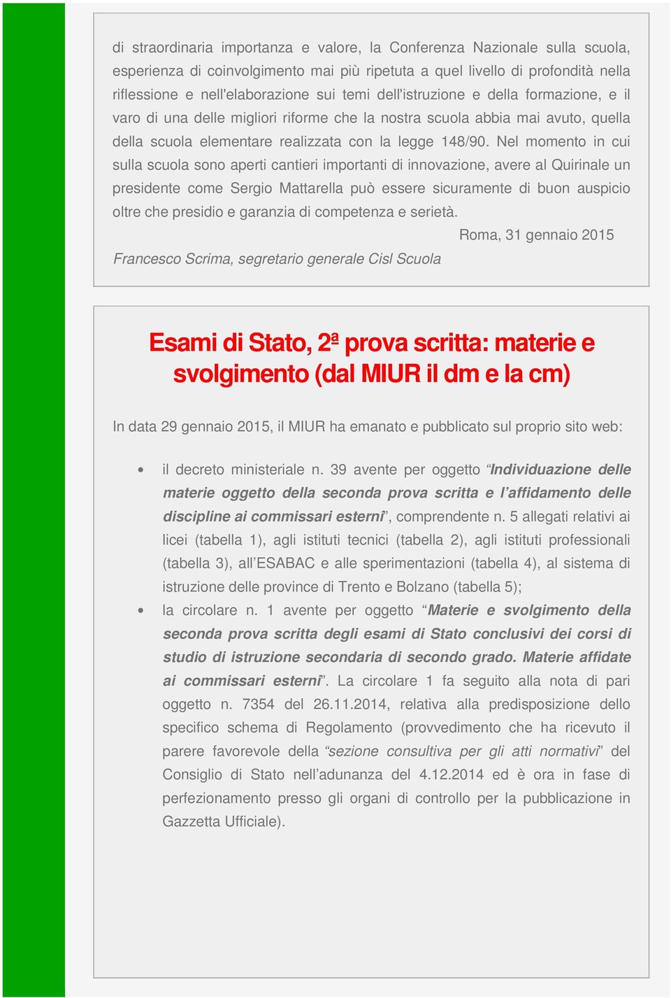 Nel momento in cui sulla scuola sono aperti cantieri importanti di innovazione, avere al Quirinale un presidente come Sergio Mattarella può essere sicuramente di buon auspicio oltre che presidio e