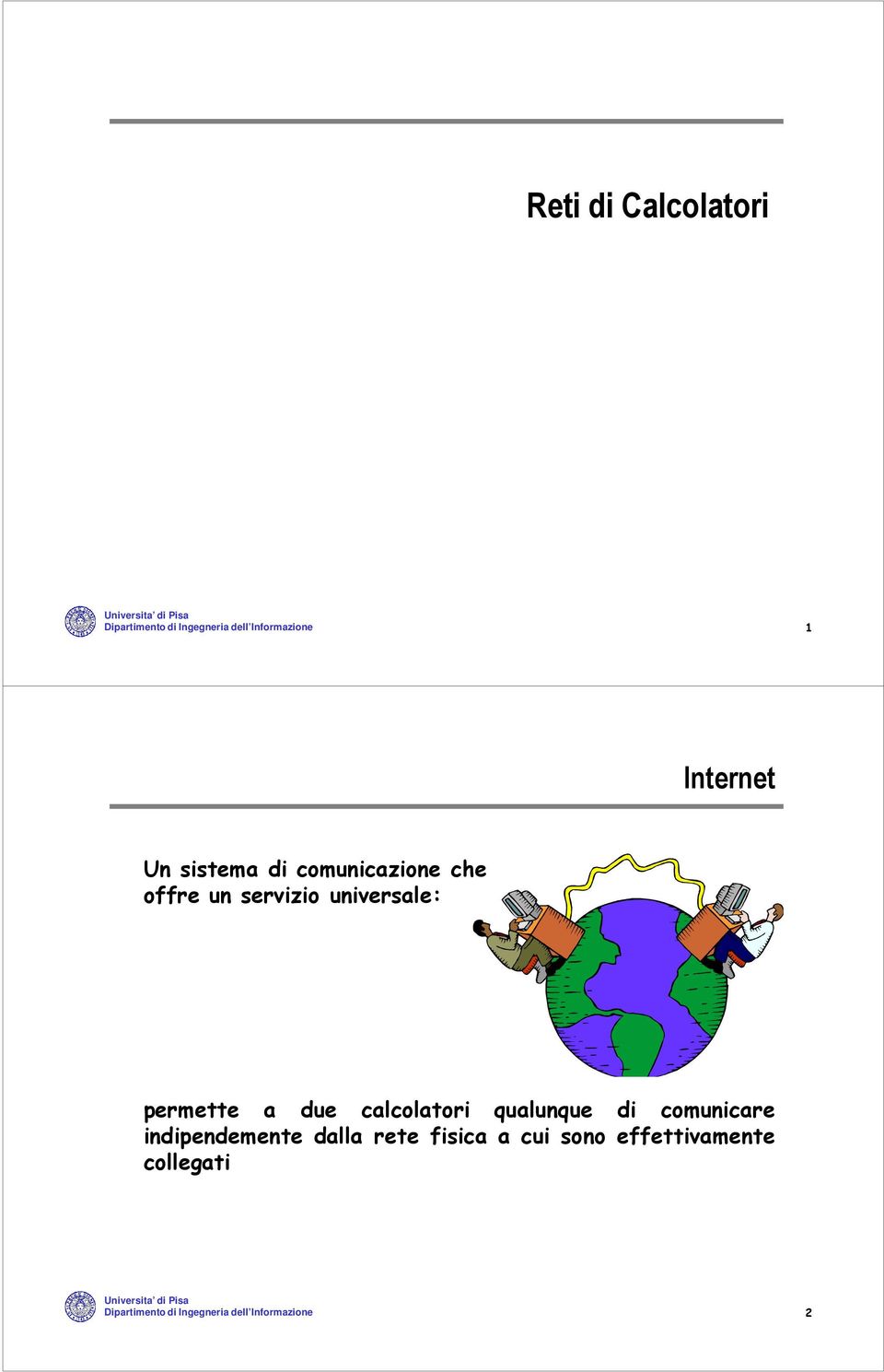 due calcolatori qualunque di comunicare indipendemente dalla rete fisica a