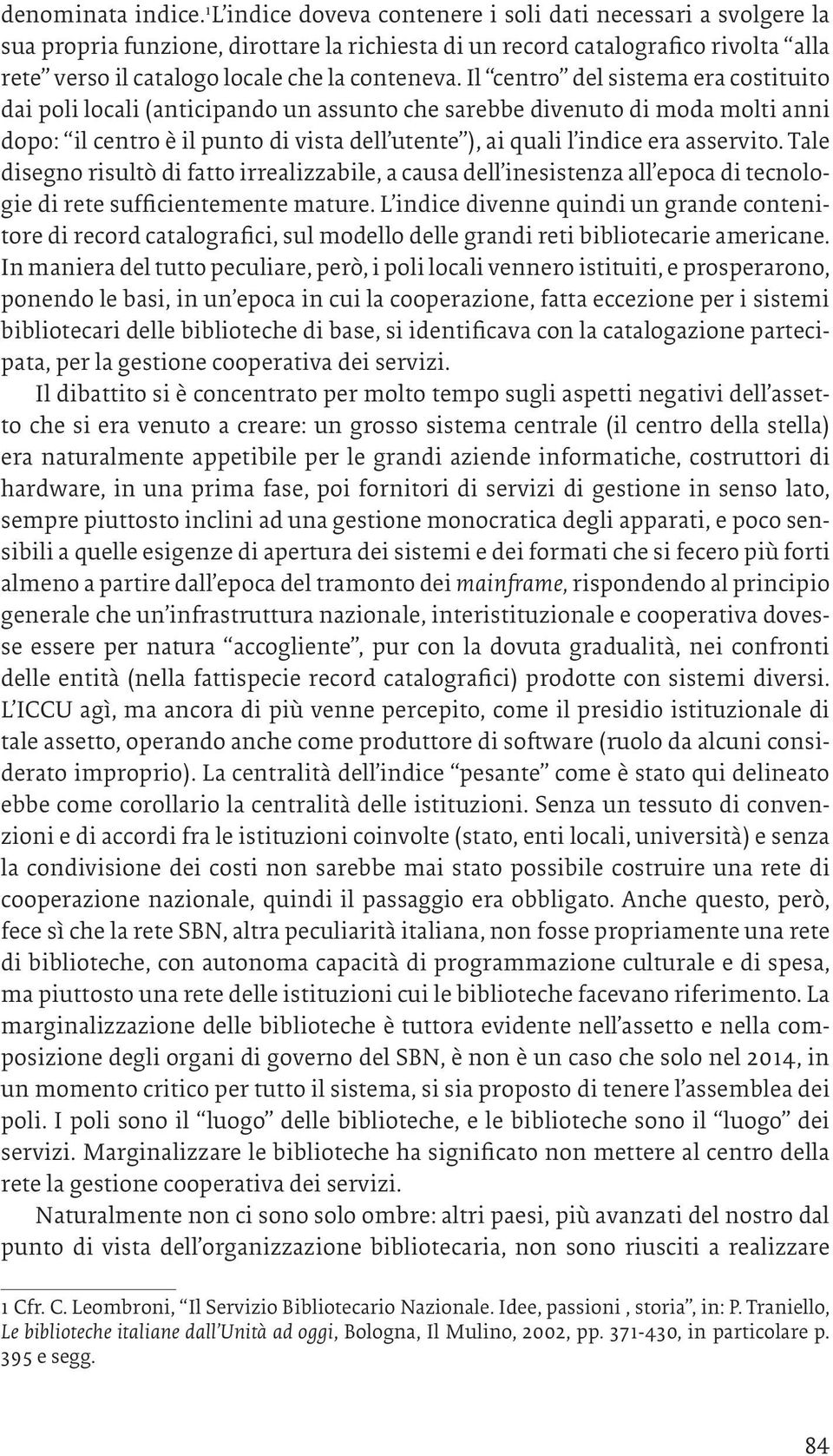 Il centro del sistema era costituito dai poli locali (anticipando un assunto che sarebbe divenuto di moda molti anni dopo: il centro è il punto di vista dell utente ), ai quali l indice era asservito.